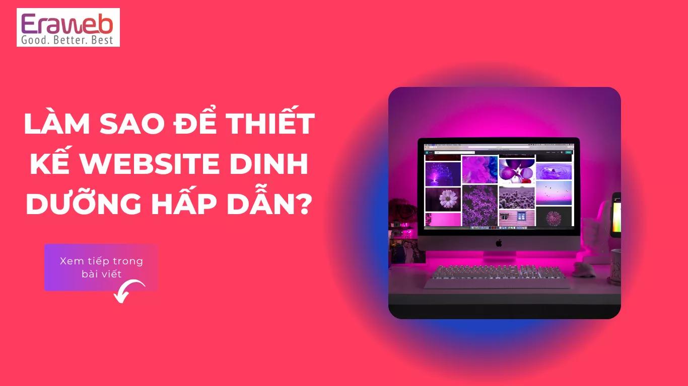 6 yếu tố cần có khi thiết kế website dinh dưỡng hấp dẫn